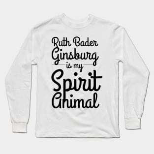 RBG is my spirit animal gifts for strong women Long Sleeve T-Shirt